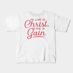 To Live Is Christ To Die Is Gain Christian Tshirt Kids T-Shirt